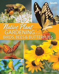 bokomslag Native Plant Gardening for Birds, Bees & Butterflies: South
