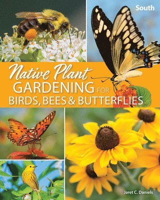 Native Plant Gardening for Birds, Bees & Butterflies: South 1