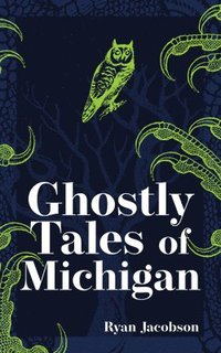 bokomslag Ghostly Tales of Michigan