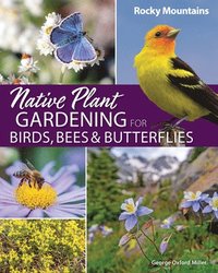 bokomslag Native Plant Gardening for Birds, Bees & Butterflies: Rocky Mountains