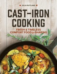 bokomslag Cast Iron Cooking: Fresh and Timeless Comfort Food for Sharing