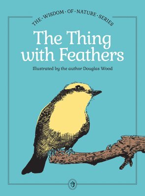 Douglas Wood - Thing with Feathers, Inbunden
