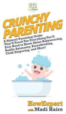 Howexpert, Madi Haire - Crunchy Parenting, Inbunden