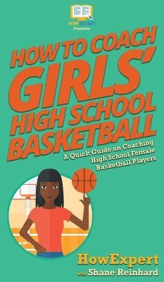 Howexpert, Shane Reinhard, HowExpert, - How To Coach Girls' High School Basketball, Inbunden