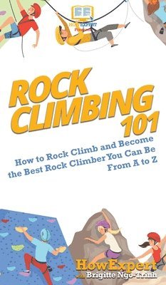 Howexpert, Brigitte Ngo-Trinh, HowExpert, - Rock Climbing 101, Inbunden