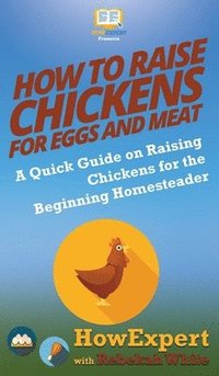 bokomslag How to Raise Chickens for Eggs and Meat