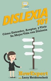bokomslag Dislexia 101: Cómo Entender, Aceptar, y Vivir Su Mejor Vida con Dislexia