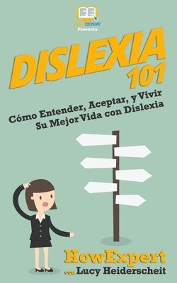 Dislexia 101: Cómo Entender, Aceptar, y Vivir Su Mejor Vida con Dislexia 1