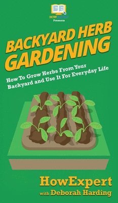 Howexpert, Deborah Harding - Backyard Herb Gardening, Inbunden