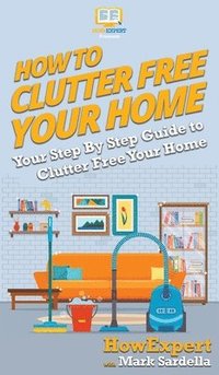 bokomslag How To Clutter Free Your Home