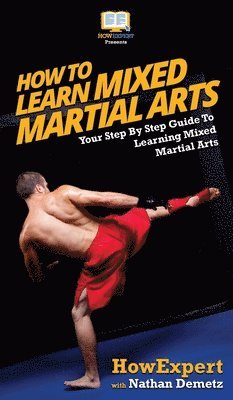 Howexpert, Nathan Demetz, HowExpert, - How To Learn Mixed Martial Arts, Inbunden