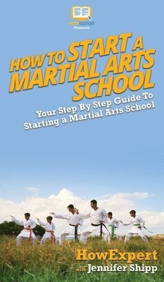 Howexpert, Jennifer Shipp, HowExpert, - How To Start a Martial Arts School, Inbunden