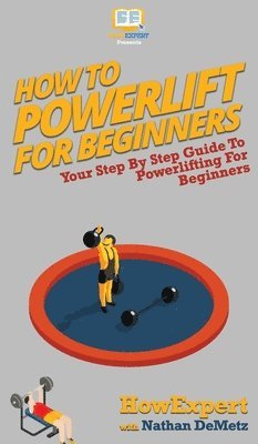 Howexpert, Nathan Demetz, HowExpert,, Nathan DeMetz - How To Powerlift For Beginners, Inbunden