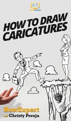 Howexpert, Christy Peraja, HowExpert, - How To Draw Caricatures, Inbunden
