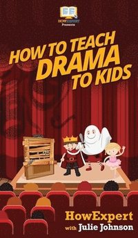 bokomslag How To Teach Drama To Kids