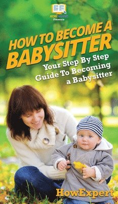 Howexpert, Tina Crowther, HowExpert, - How To Be a Babysitter, Inbunden