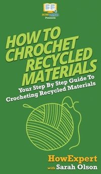 bokomslag How To Crochet Recycled Materials