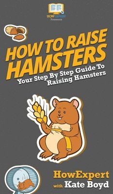Howexpert, Kate Boyd, HowExpert, - How To Raise Hamsters, Inbunden