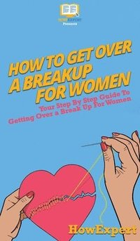 bokomslag How To Get Over a Breakup For Women
