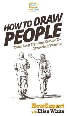 Howexpert, Elise White - How To Draw People, Inbunden