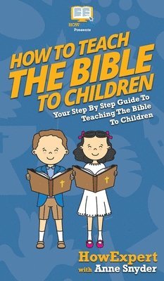 Howexpert, Anne Snyder - How to Teach the Bible to Children, Inbunden