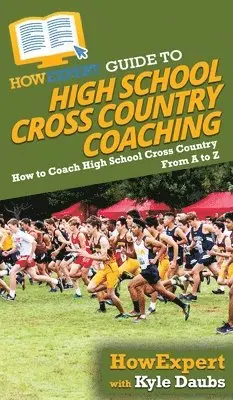 Howexpert, Kyle Daubs - HowExpert Guide to High School Cross Country Coaching, Inbunden. Tillgänglighet: Lägg i varukorg