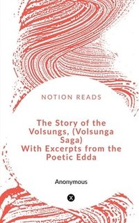 bokomslag The Story of the Volsungs, (Volsunga Saga) With Excerpts from the Poetic Edda