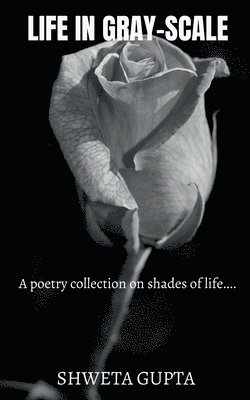 Shweta Gupta - Life In Gray-scale, Häftad