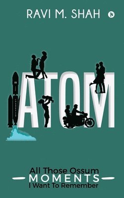 Atom: All Those Ossum Moments I Want To Remember 1