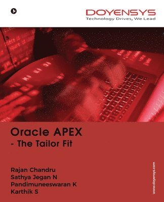 Sathya Jegan N Rajan Chandru, Pandimuneeswaran K, Sathya Jegan N. Rajan Chandru, Pandimuneeswaran K., SATHYA JEGAN N RAJAN CHANDRU, PANDIMUNEESWARAN K,, Karthik S. - Oracle Apex, Häftad