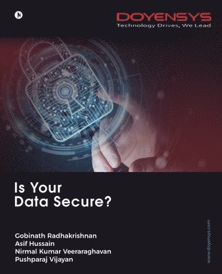 Pushparaj Vijayan Gobinath Radhakrishnan, Asif Hussain, Nirmal Kumar Veeraraghavan - Is Your Data Secure?, Häftad