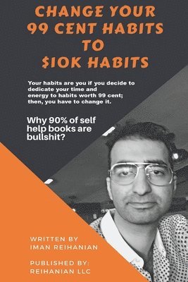 Iman Reihanian - Change Your 99 Cent Habits to $10k Habits, Häftad