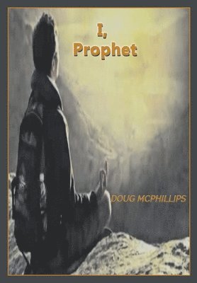 Douglas John McPhillips - I, Prophet, Häftad