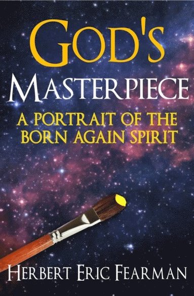 bokomslag God's Masterpiece: A Portrait of The Born Again Spirit