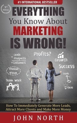 bokomslag Everything You Know About Marketing Is Wrong!