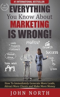 Everything You Know About Marketing Is Wrong! 1