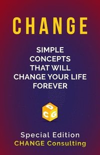 bokomslag Change: Simple Concepts that will CHANGE your life forever: Special Edition