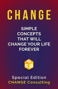 bokomslag Change: Simple Concepts that will CHANGE your life forever: Special Edition