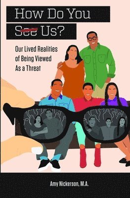 How Do You See Us? Our Lived Realities of Being Viewed As a Threat 1