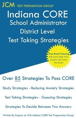 Jcm-Indiana Core Test Preparation Group - Indiana CORE School Administrator District Level - Test Taking Strategies: Indiana CORE 040 Exam - Free Online Tutoring, Häftad