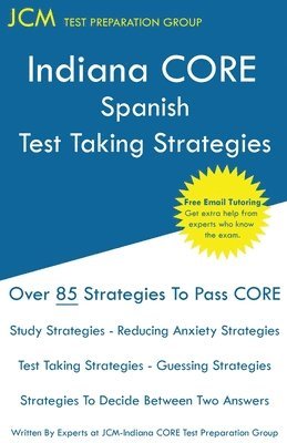 Jcm-Indiana Core Test Preparation Group - Indiana CORE Spanish - Test Taking Strategies: Indiana CORE 059 Exam - Free Online Tutoring, Häftad