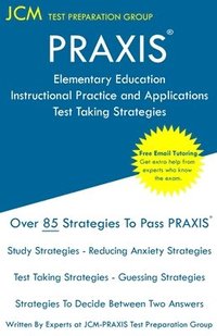 bokomslag PRAXIS Elementary Education Instructional Practice and Applications - Test Taking Strategies: PRAXIS 5019 - Free Online Tutoring - New 2020 Edition -