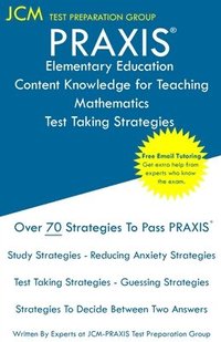 bokomslag PRAXIS Elementary Education Content Knowledge for Teaching Mathematics - Test Taking Strategies: PRAXIS 7803 Mathematics CKT - Free Online Tutoring -