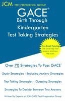 GACE Birth Through Kindergarten - Test Taking Strategies: GACE 005 Exam - GACE 006 Exam - Free Online Tutoring - New 2020 Edition - The latest strateg