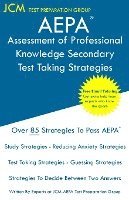 AEPA Assessment of Professional Knowledge Secondary - Test Taking Strategies: AEPA NT052 Exam - Free Online Tutoring - New 2020 Edition - The latest s
