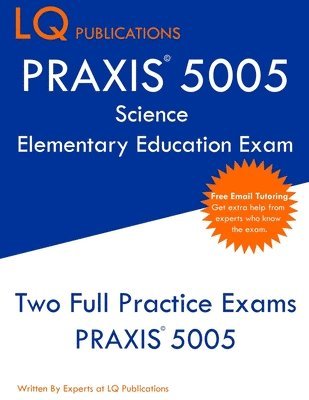 PRAXIS 5005 Science Elementary Education Exam: PRAXIS Elementary Education Science - Free Online Tutoring - New 2020 Edition - The most updated practi 1