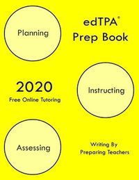 bokomslag edTPA Prep Book: New 2020 Edition - The most comprehensive guide to completing edTPA .