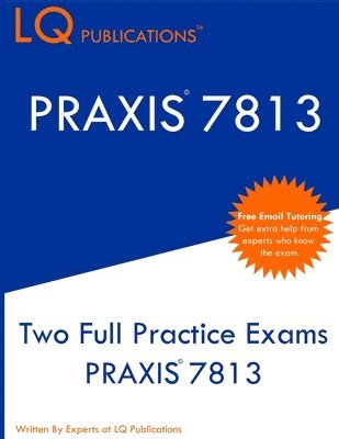 PRAXIS 7813: Two Full Practice Exams PRAXIS 7813 1