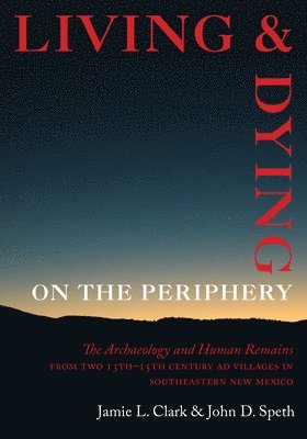 Jamie L. Clark, John D. Speth, Jamie L Clark, John D Speth - Living and Dying on the Periphery, Inbunden