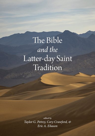 Taylor G Petrey, Cory Crawford, Eric A. Eliason - Bible and the Latter-day Saint Tradition, Häftad